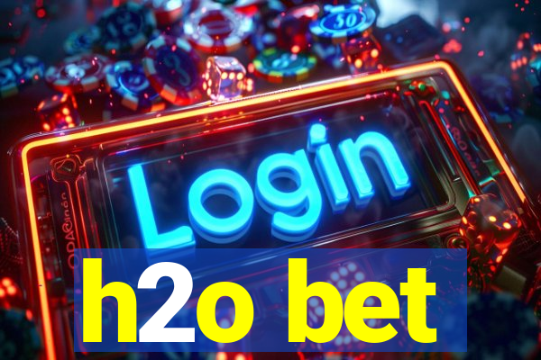 h2o bet